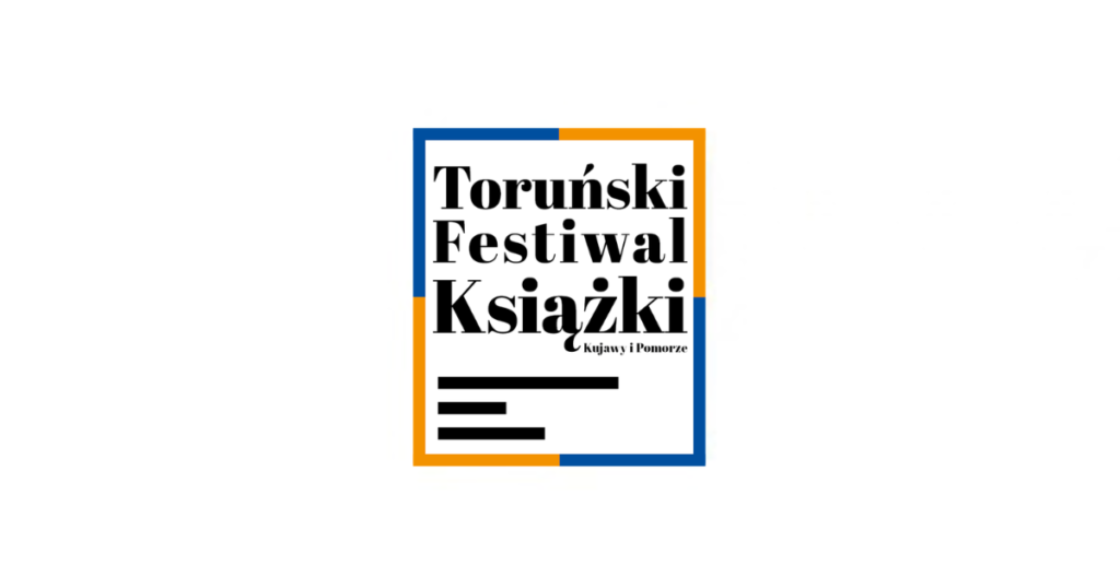 32. Toruński Festiwal Książki. Kujawy i Pomorze