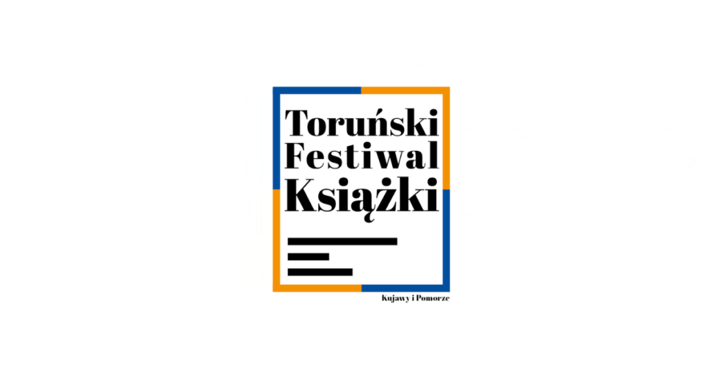 32. Toruński Festiwal Książki. Kujawy i Pomorze